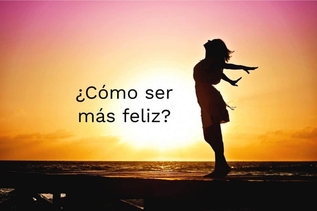 Como ser mas feliz